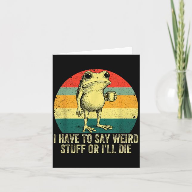 I Have To Say Weird Stuff Or I'll Die Frog Drinkin Card (Front)