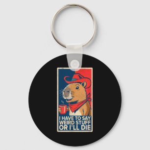 I Have To Say Weird Stuff Or I'll Die Funny Capyba Keychain