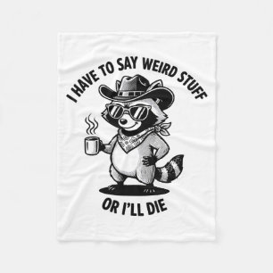 I Have To Say Weird Stuff Or I'll Die Funny Cowboy Fleece Blanket