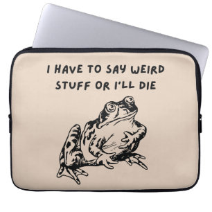 I Have to Say Weird Stuff or I'll Die Funny Frog Laptop Sleeve