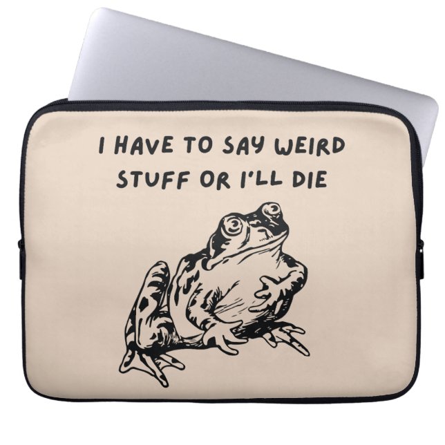 I Have to Say Weird Stuff or I'll Die Funny Frog Laptop Sleeve (Front)