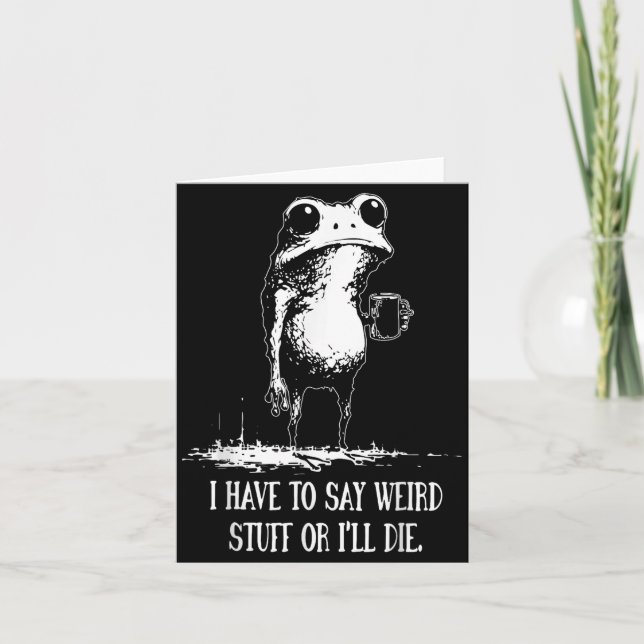 I Have To Say Weird Stuff Or I'll Die Funny Frog M Card (Front)