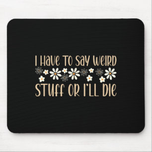I Have To Say Weird Stuff Or I'll Die Weird, Intro Mouse Pad
