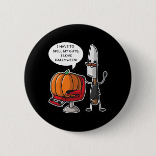 I Have To Spill My Guts I Love Halloween Pumpkin P Button