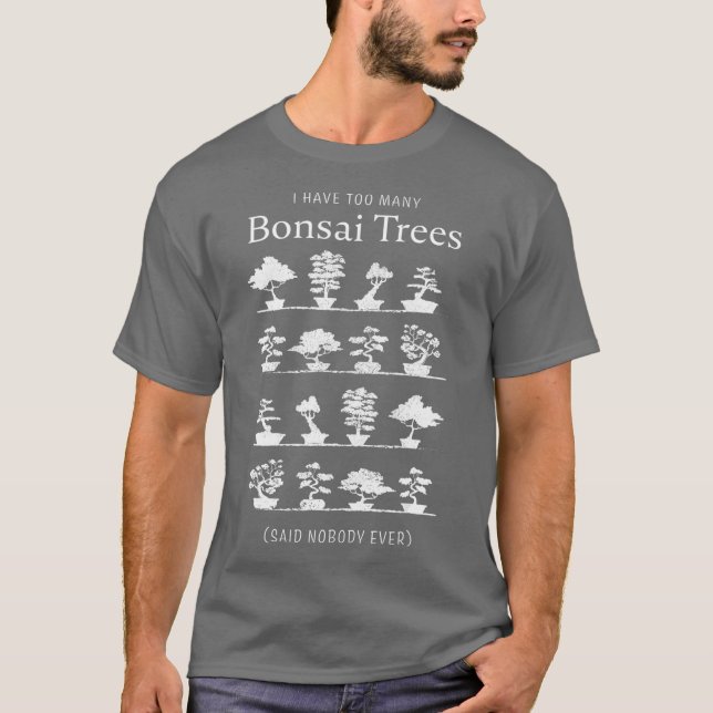 I have too many Bonsai Trees Funny Gift  (2) T-Shirt (Front)