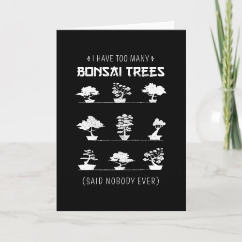 I have too many Bonsai Trees Funny Gift Card