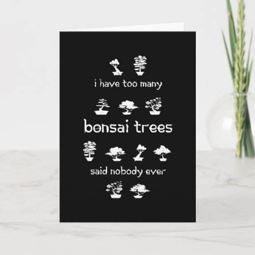 I have too many Bonsai Trees Funny Gift Card