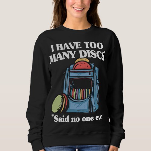 I Have Too Many Discs Disc Golf Backpack Funny Dis Sweatshirt