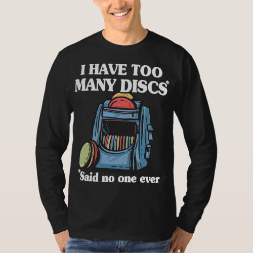 I Have Too Many Discs Disc Golf Backpack Funny Dis T_Shirt