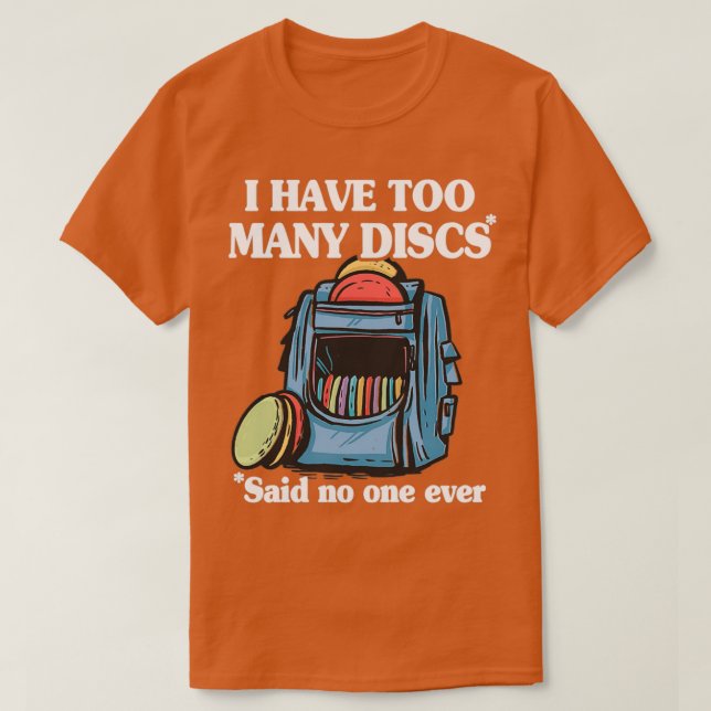 I Have Too Many Discs Disc Golf Backpack Funny Dis T-Shirt (Design Front)