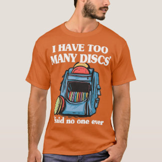 I Have Too Many Discs Disc Golf Backpack Funny Dis T-Shirt