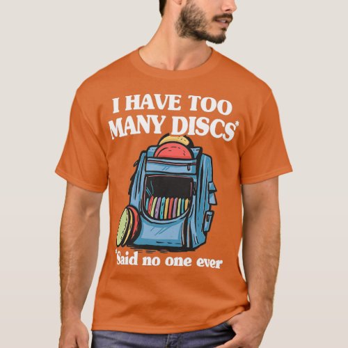 I Have Too Many Discs Disc Golf Backpack Funny Dis T_Shirt