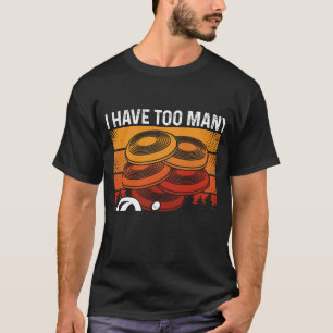 I Have Too Many Discs Said No One Ever Ultimate Fr T-Shirt