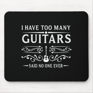 I Have Too Many Guitars Said Ever For Musicians  Mouse Pad