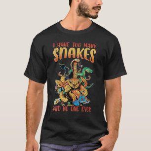 I Have Too Many Snakes Said No One Ever  Jokes 1 T-Shirt