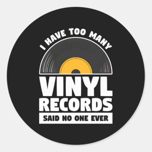 I Have Too Y Vinyl Records Said No One Ever Classic Round Sticker