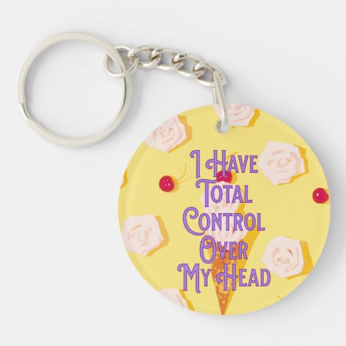 I Have Total Control Over My Head Keychain