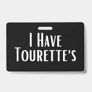 I Have Tourette's Badge