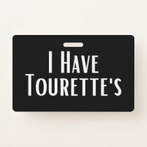 I Have Tourette's Badge