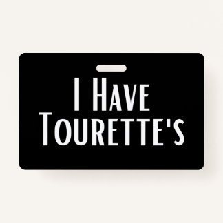 I Have Tourette's Badge