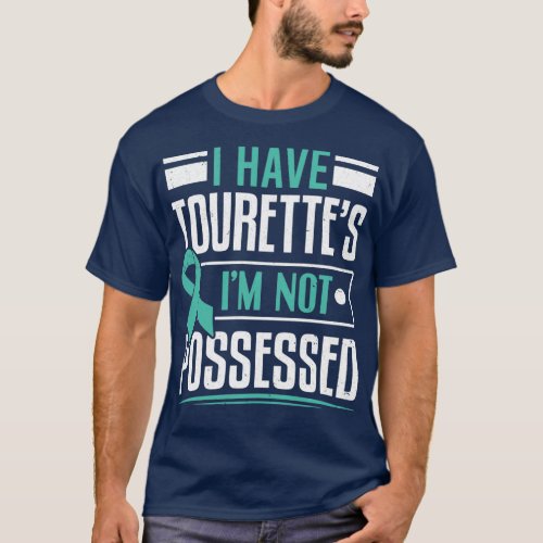 I Have Tourettes Im not Possessed Tourette T_Shirt