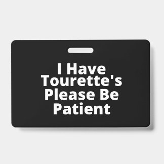 I Have Tourette's Please Be Patient Badge