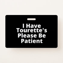 I Have Tourette's Please Be Patient Badge