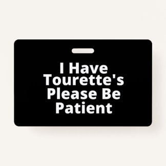 I Have Tourette's Please Be Patient Badge