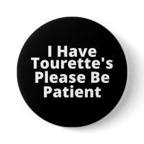 I Have Tourette's Please Be Patient Button