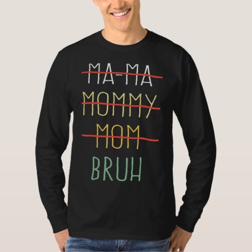 I Have Transitioned From Ma Ma To Mommy To Mom To  T_Shirt