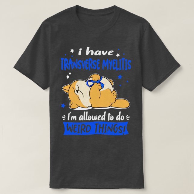I Have Transverse Myelitis i am allowed to do Weir T-Shirt (Design Front)