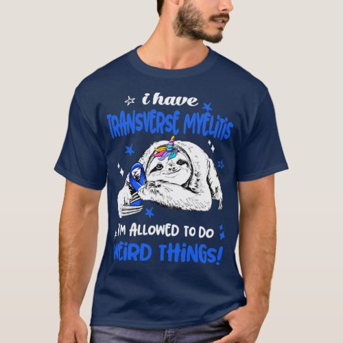 I have Transverse Myelitis im allowed to do Weird  T_Shirt