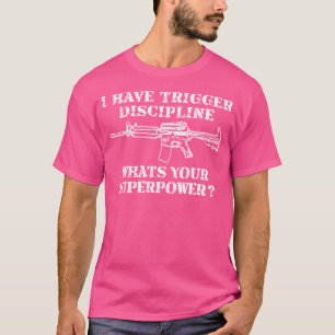 I Have Trigger Discipline American Pro Rifle Gun P T-Shirt