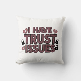 I Have Trust Issues Throw Pillow