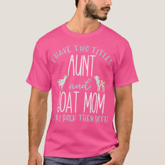 I Have TTitles Aunt And Goat Mom Cool Auntie T-Shirt