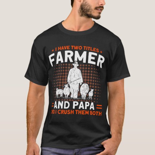 I Have TTitles Farmer And Papa Farm Animal Sheep T_Shirt