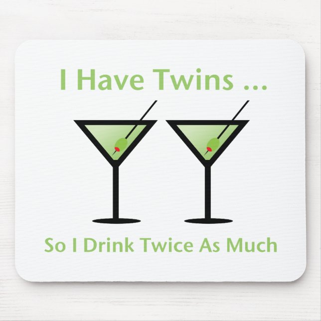 I Have Twins, So I Drink Twice As Much Mouse Pad (Front)