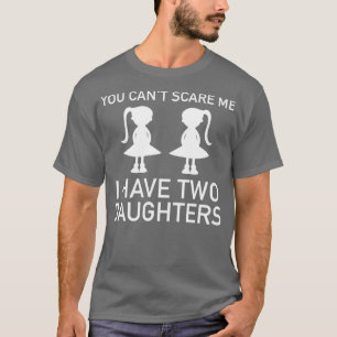I Have Two Daughters T-Shirt