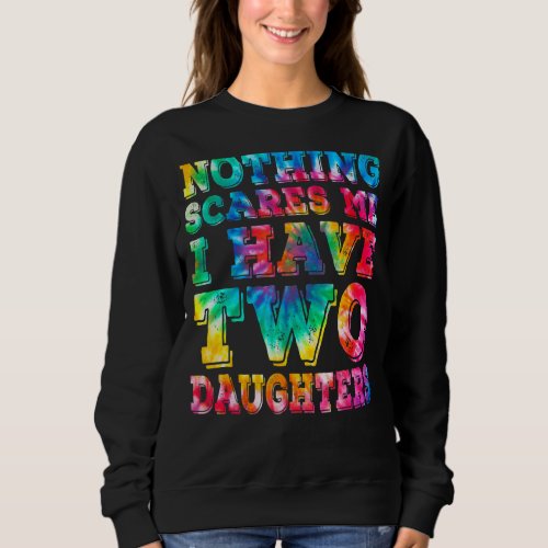 I Have Two Daughters Tie Dye Fathers Day Sweatshirt