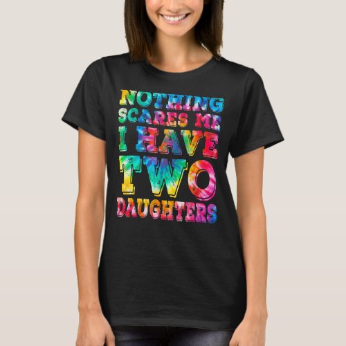 I Have Two Daughters Tie Dye Fathers Day T_Shirt