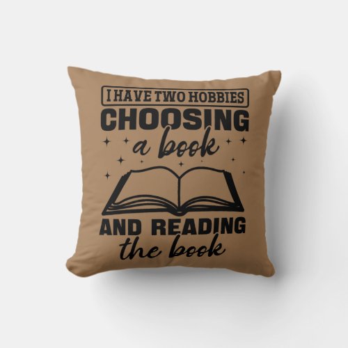 I Have Two Hobbies Choosing A Book And Reading Throw Pillow