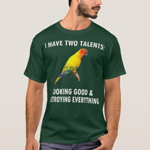 I Have Two Talents Conure Owner Bird Sun Conure T_Shirt