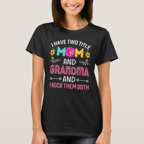 I Have Two Title Mom And Grandma And I Rock Them B T_Shirt