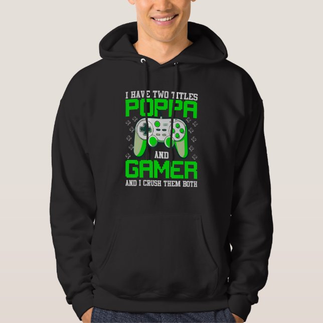 I Have Two Title Poppa and Gamer Father s Day Vide Hoodie (Front)