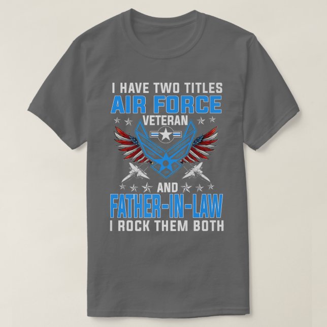 I Have Two Titles Air Force Veteran And FatherInLa T-Shirt (Design Front)