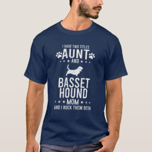 I Have Two Titles Aunt And Basset Hound Dog Mom T-Shirt