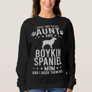 I Have Two Titles Aunt And Boykin Spaniel Dog Mom Sweatshirt