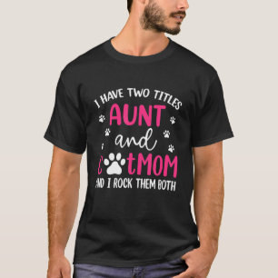 I Have Two Titles Aunt And Cat Mom Funny Mothers D T-Shirt