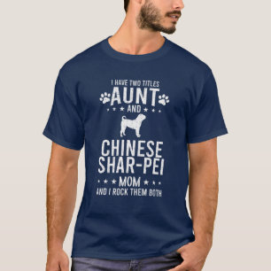 I Have Two Titles Aunt And Chinese Shar-Pei Dog Mo T-Shirt