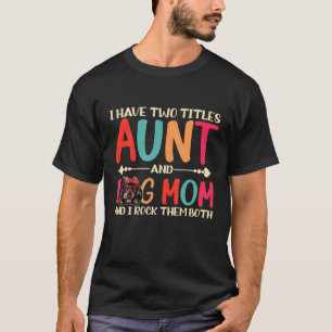 I Have Two Titles Aunt And Dachshund Dog Mom Funny T-Shirt